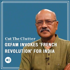 Cut The Clutter: We put Oxfam’s ‘Eat the Rich’ condemnation of India’s wealth creators at Davos to test of facts