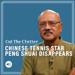 Cut The Clutter: Tennis star Peng Shuai‘s disappearance and reality of China‘s new ‘Arunachal’ village