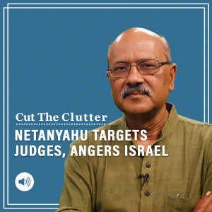 Cut The Clutter: Democracy to dictatorship. Why Netanyahu’s ‘judicial reform’ has stoked protest by lakhs of Israelis