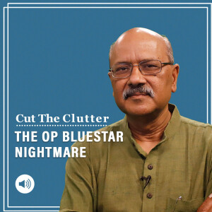 Cut The Clutter: Operation Bluestar: A story of courage, miscalculations, and sights nightmares are made of — Part 2