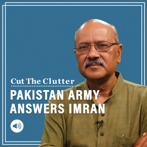 Cut The Clutter: When Pakistan army answers Imran, rubbishes conspiracy talk, promises power reset