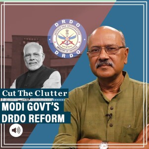 #CutTheClutter: Modi govt’s DRDO reform: What ails defence research & India’s quest for military-industrial complex
