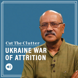 Cut The Clutter: Strategic & political messages as Russian invasion of Ukraine is stalemated in week