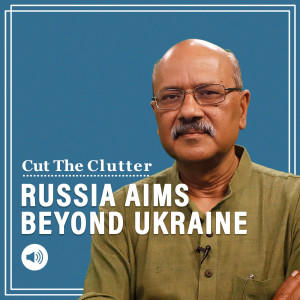 Cut The Clutter: Russian general shifts goalposts, looks beyond Ukraine & tiny Moldova is threatened