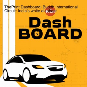 ThePrint Dashboard: Buddh International Circuit: India’s white elephant