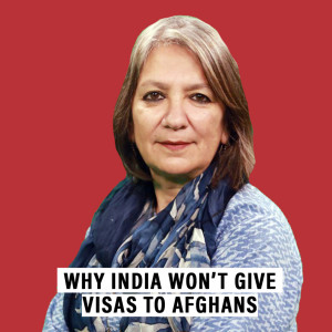 GlobalPrint: Why India wants to be a big player in Afghanistan but is refusing visas for Afghan nationals