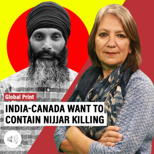 Global Print with Jyoti Malhotra : Why India-Canada want to contain Nijjar killing and move on from the ugly row, beyond Trudeau