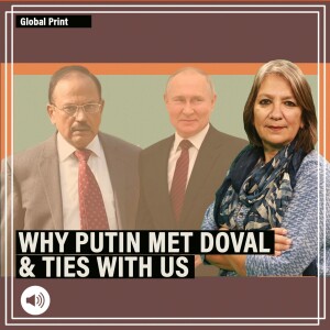 Global Print: Why Putin met Doval & how India continues to walk a fine & difficult line between US & Russia