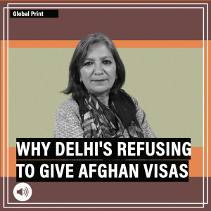 GlobalPrint: Why India’s refusal to give Afghan students visas is causing confusion, strain in ties