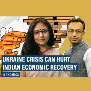 IlaNomics: How Ukraine crisis can hurt Indian economy recovering after Omicron