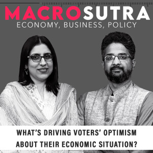 MacroSutra : What’s driving voters’ optimism about their economic situation?