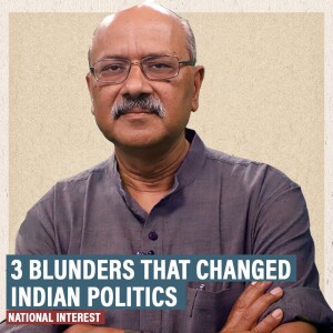 NationalInterest: 3 blunders by Indira, Rajiv, Vajpayee, Advani that changed Indian politics & why this is the worst