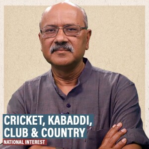 NationalInterest: Cricket, kabaddi, club & country & test of nationalism, politics, emotion