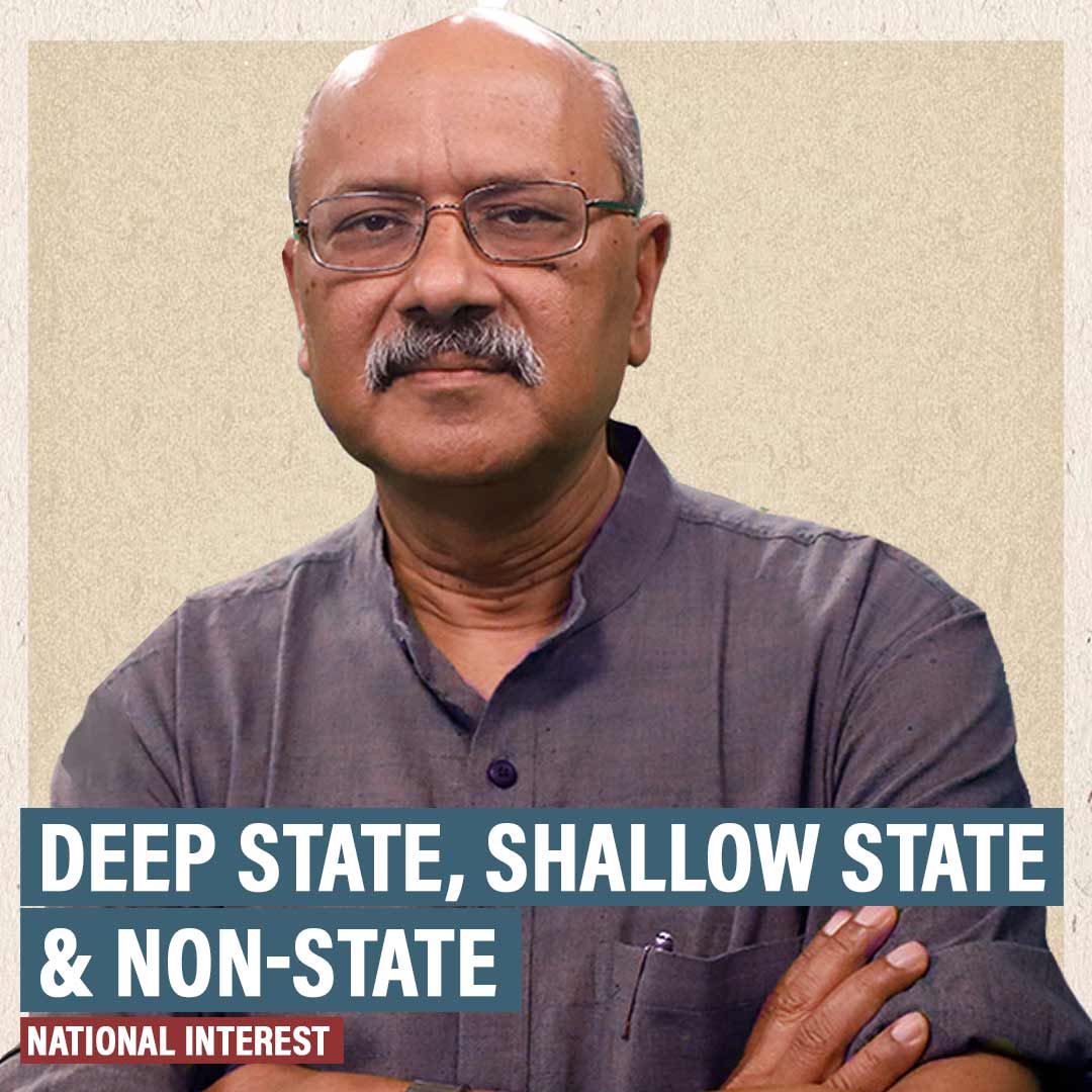 NationalInterest: One person’s Deep State is another’s Non-State actor. And Shallow State is where the real power lies