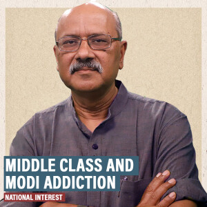 NationalInterest: Middle class is addicted to Modi. Slowing growth, stalled reform & oppressive taxes don't matter