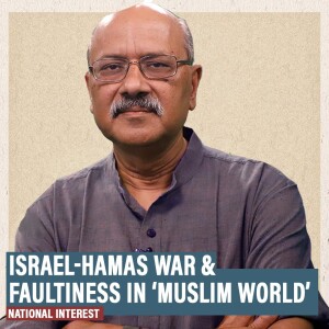 National Interest: Nation bigger than 200-cr Ummah. Muslims don’t get it and that makes them powerless
