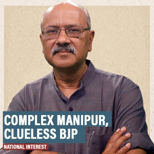 #NationalInterest: Complex Manipur, clueless BJP: Modi govt runs out of ideas in our most ungovernable state