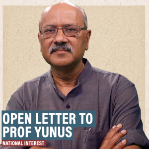 NationalInterest: An open letter to Bangladesh Chief Adviser Muhammad Yunus