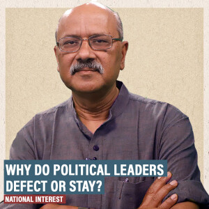 National Interest : Why do political leaders defect or stay? Look beyond obvious answers of ideology, money, power