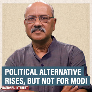 National Interest: There’s a new national political alternative emerging but it isn’t yet for Modi & BJP