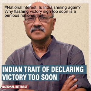 #NationalInterest: Is India shining again? Why flashing victory sign too soon is a perilous national trait
