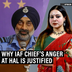 ThePrintPod: 'IAF Chief’s anger at HAL is justified. The cost of inefficiency is borne by pilots'