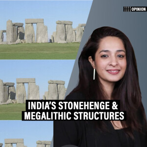 OpinionPOD: 'Go see India’s Stonehenge, our country is dotted with megalithic structures'