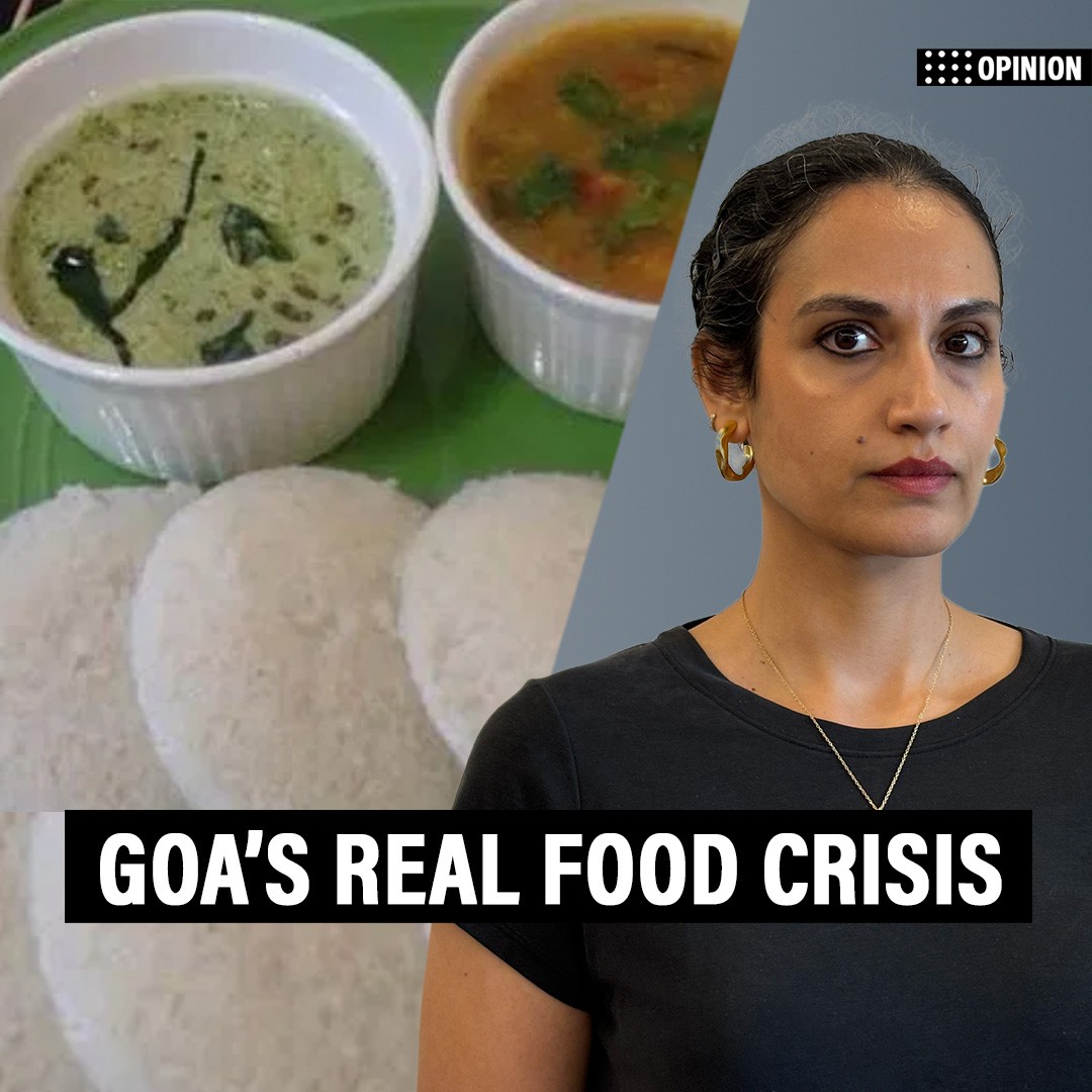 OpinionPod: 'It’s not idli-sambar, Goa’s real food crisis is tradition losing out to Instagram Reels'