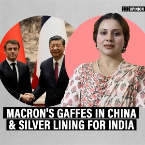 ThePrintPod: How French President Macron’s gaffes in China open a door for India