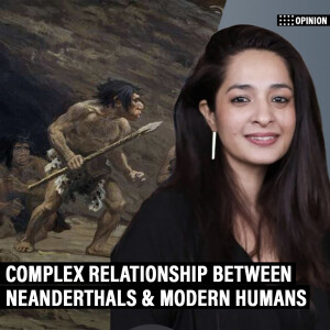 ThePrintPod: Homo sapiens and Neanderthals didn’t just share space and time. They interbred, exchanged ideas