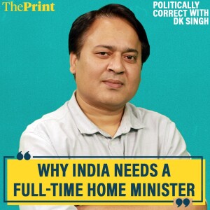 PoliticallyCorrectPod: 'India needs a full-time Home Minister. No more puppet BJP president, please'