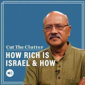 Cut The Clutter: Just how rich is Israel & how it got there with no oil. And yuan reality check for rupee nationalism