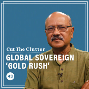 Cut The Clutter: Why gold is back in fashion with Central Banks & how nations, incl China, Russia  India are stocking it up