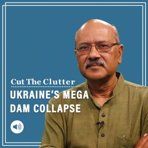 Cut The Clutter:  Tragic war crime as Nova Kakhovka dam is blown up. Who did it & why as Russia, Ukraine trade charges