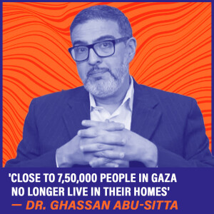 In Conversation with Ghassan Abu—Sitta : ’Close to 7,50,000 people in Gaza no longer live in their homes’