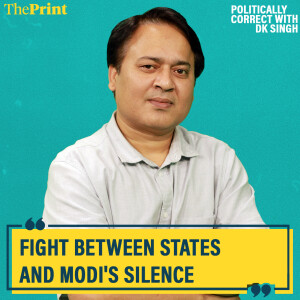 Politically Correct: What explains Modi’s silence as states fight on, relations with Centre worsen