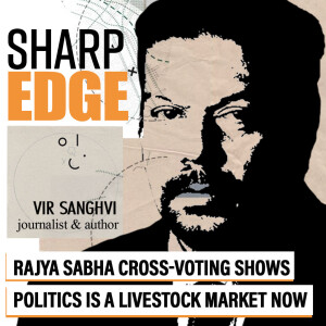 Sharp Edge: Rajya Sabha cross-voting shows politics is a livestock market now