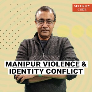 #SecurityCode: ’In Manipur, govts have manufactured dystopia for decades, not peace. It’s showing now’