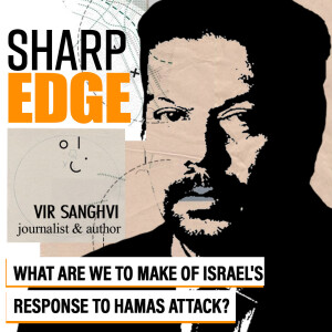 Sharp Edge with Vir Sanghvi : ’Judge Hamas and Israel on their actions, not where your loyalties lie’