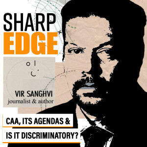 SharpEdge with Vir Sanghvi : 'CAA has two agendas — one open and humanitarian, the other less open but equally important'