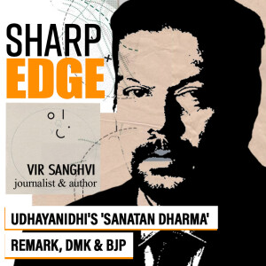 Sharp Edge with Vir Sanghvi : Udhayanidhi’s ’Sanatan Dharma’ comment, outrage over it and why DMK must tell Stalin Jr to pipe down