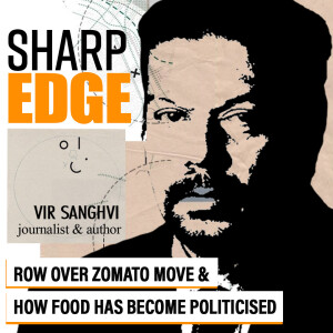 SharpEdge with Vir Sanghvi : ’Indian food is our soft power abroad. Sadly, it has become too politicised these days’