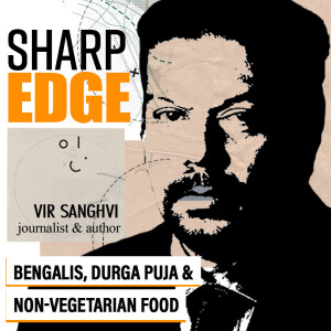 Sharp Edge with Vir Sanghvi : ’If Bengalis eat mutton rolls at Puja pandals, good for them. Stop Talibanisation of Hinduism’