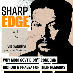 Sharp Edge with Vir Sanghvi : Why Modi govt did not condemn Bidhuri & Pragya for their remarks, & the Khalistan issue
