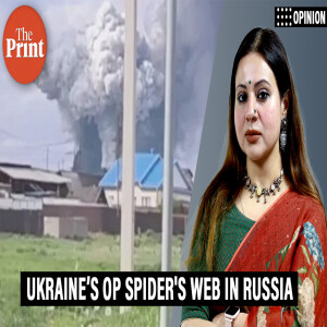 OpinionPOD: Decoding Op Spider's Web- Ukraine’s drone innovation that has stunned the world
