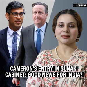 ThePrintPod: Why Braverman’s exit & Cameron’s entry in Sunak’s cabinet is good news for India