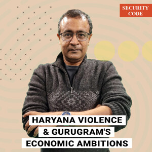Security Code with Praveen Swami : Gurugram’s is a hard-won economic gain. But Nuh violence shows it’s imploding