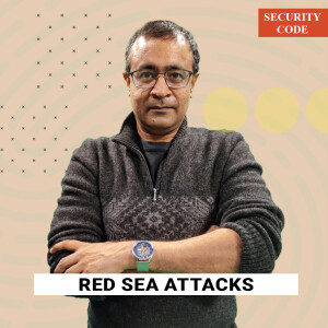 Security Code with Praveen Swami :  ’Red Sea attacks a rent-seeking gesture not war cry, bombing Yemen won’t fix the crisis’