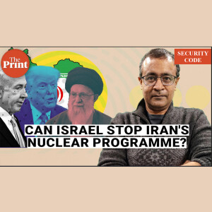 Security Code: Israel may crush Ayatollah’s regime, but stopping Iran’s nuke programme will need total overthrow