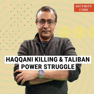 SecurityCode: Khalil Haqqani’s assassination reveals a lethal power struggle between Afghan Taliban